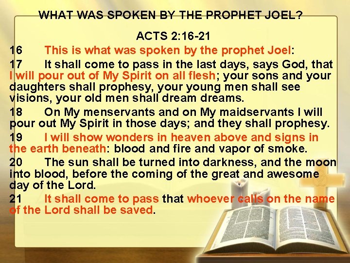 WHAT WAS SPOKEN BY THE PROPHET JOEL? ACTS 2: 16 -21 16 This is