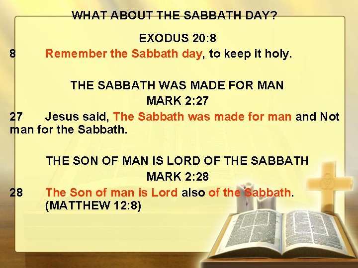 WHAT ABOUT THE SABBATH DAY? 8 EXODUS 20: 8 Remember the Sabbath day, to