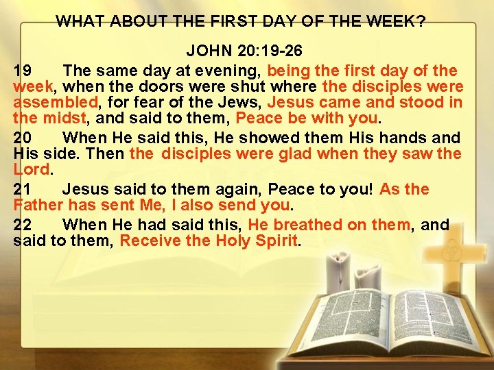 WHAT ABOUT THE FIRST DAY OF THE WEEK? JOHN 20: 19 -26 19 The