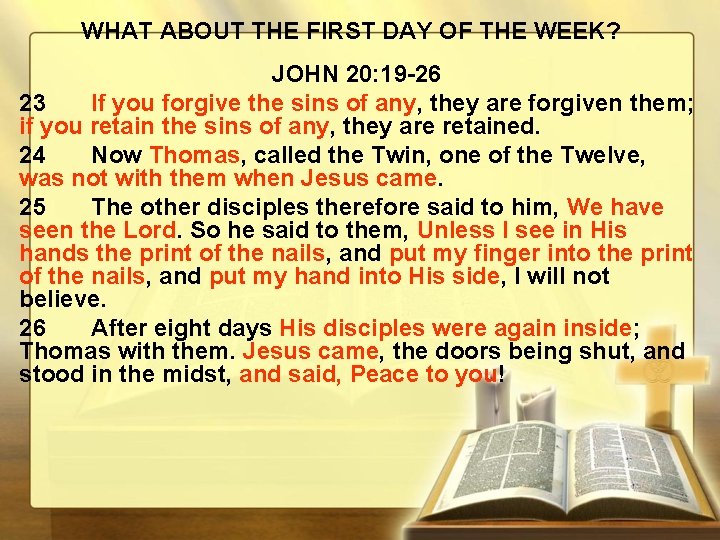 WHAT ABOUT THE FIRST DAY OF THE WEEK? JOHN 20: 19 -26 23 If