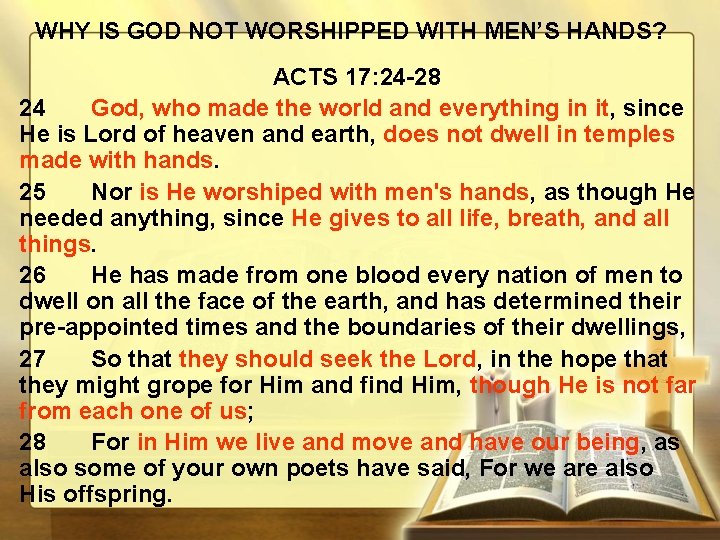 WHY IS GOD NOT WORSHIPPED WITH MEN’S HANDS? ACTS 17: 24 -28 24 God,