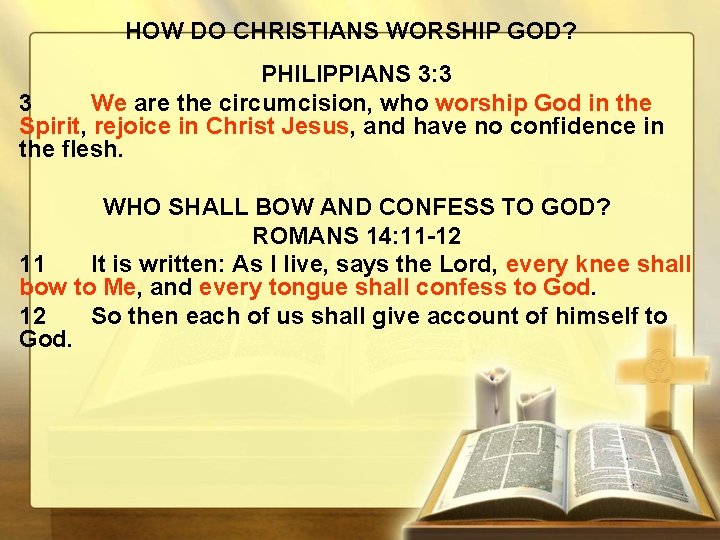 HOW DO CHRISTIANS WORSHIP GOD? PHILIPPIANS 3: 3 3 We are the circumcision, who