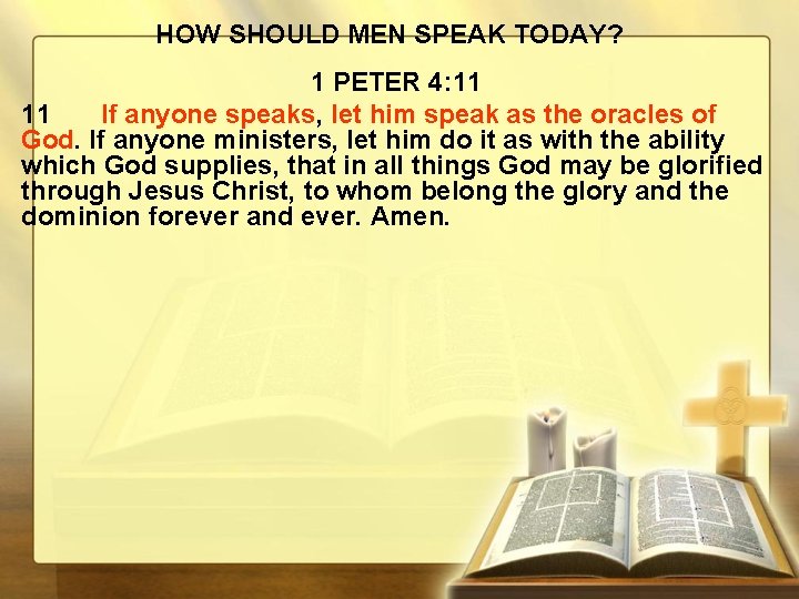 HOW SHOULD MEN SPEAK TODAY? 1 PETER 4: 11 11 If anyone speaks, let