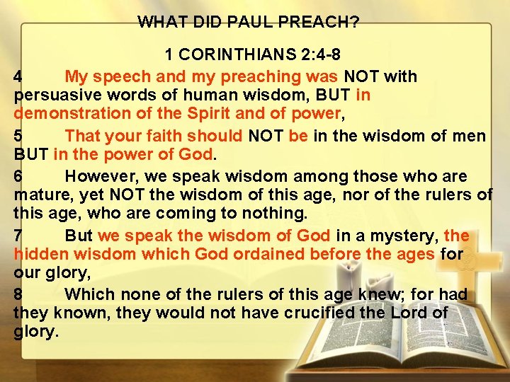 WHAT DID PAUL PREACH? 1 CORINTHIANS 2: 4 -8 4 My speech and my