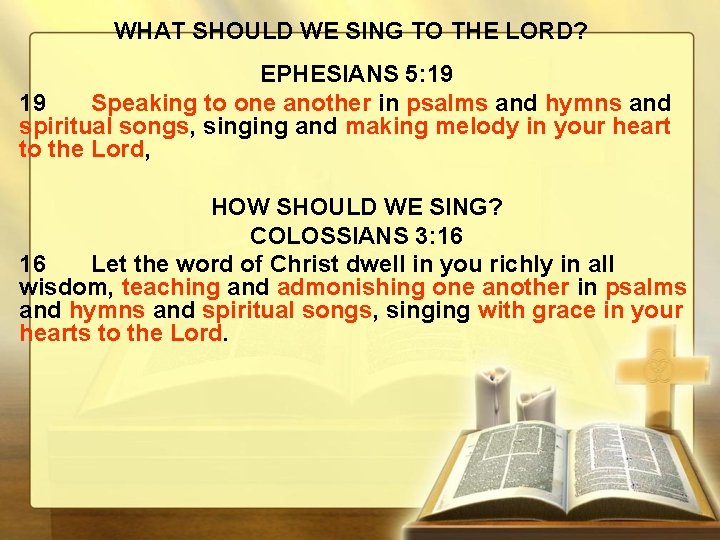 WHAT SHOULD WE SING TO THE LORD? EPHESIANS 5: 19 19 Speaking to one