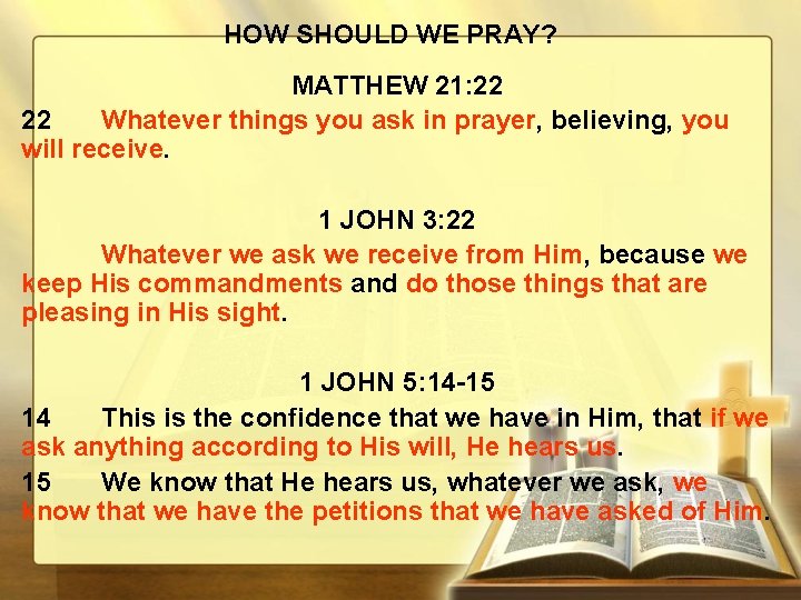 HOW SHOULD WE PRAY? MATTHEW 21: 22 22 Whatever things you ask in prayer,