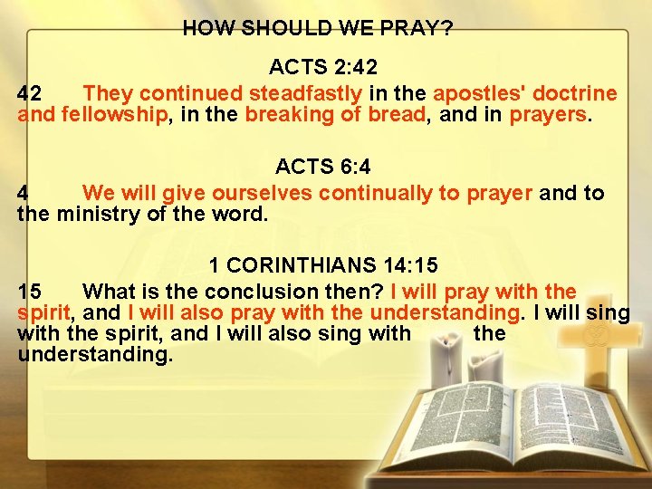 HOW SHOULD WE PRAY? ACTS 2: 42 42 They continued steadfastly in the apostles'
