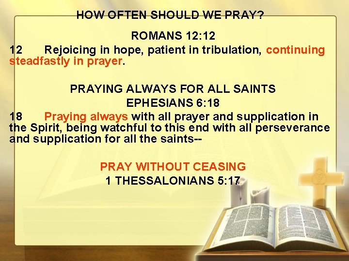 HOW OFTEN SHOULD WE PRAY? ROMANS 12: 12 12 Rejoicing in hope, patient in