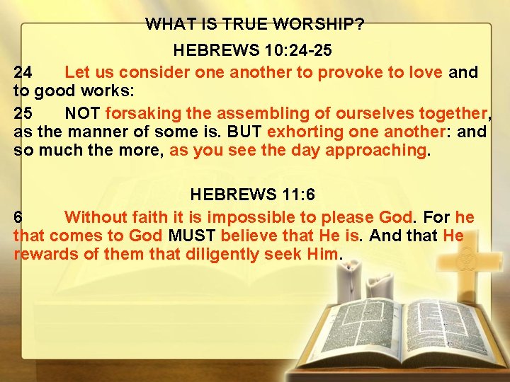 WHAT IS TRUE WORSHIP? HEBREWS 10: 24 -25 24 Let us consider one another