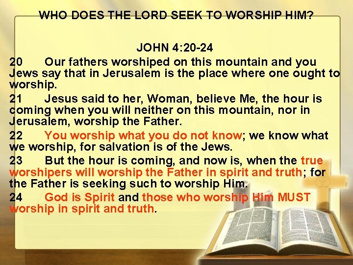WHO DOES THE LORD SEEK TO WORSHIP HIM? JOHN 4: 20 -24 20 Our