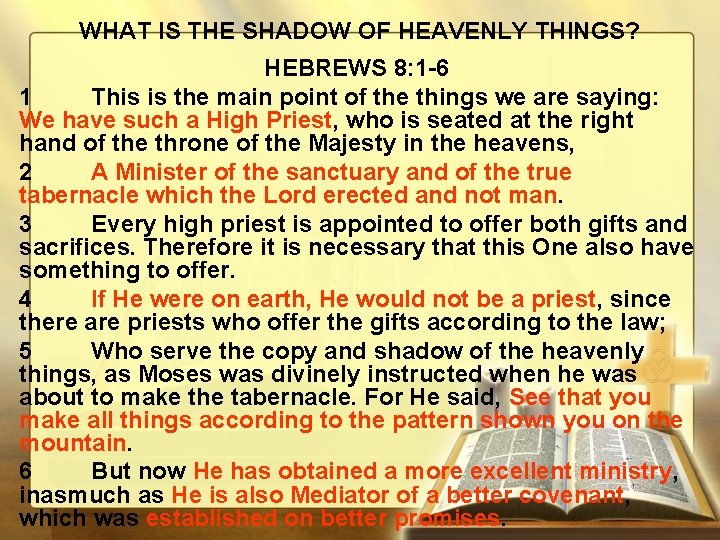 WHAT IS THE SHADOW OF HEAVENLY THINGS? HEBREWS 8: 1 -6 1 This is