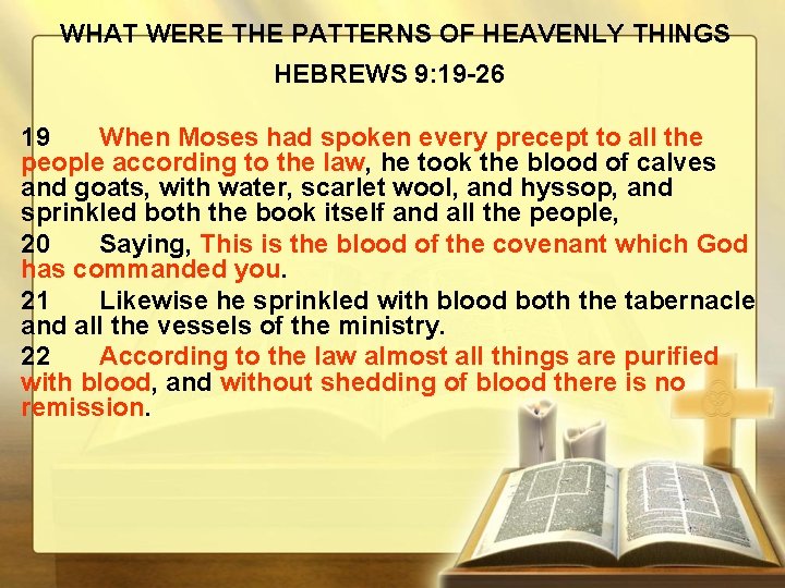 WHAT WERE THE PATTERNS OF HEAVENLY THINGS HEBREWS 9: 19 -26 19 When Moses