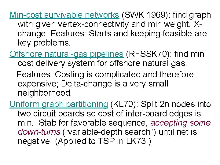 Min-cost survivable networks (SWK 1969): find graph with given vertex-connectivity and min weight. Xchange.