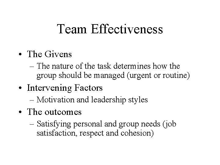 Team Effectiveness • The Givens – The nature of the task determines how the