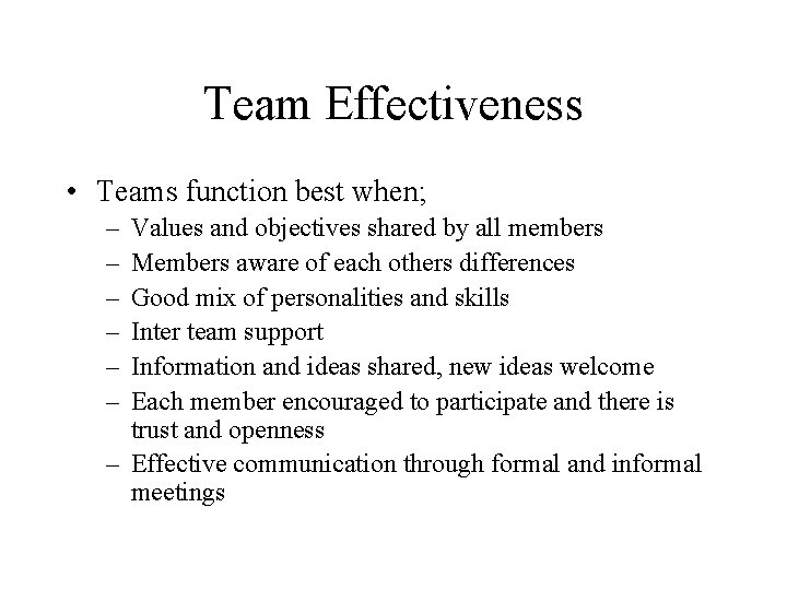 Team Effectiveness • Teams function best when; – – – Values and objectives shared