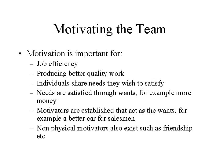 Motivating the Team • Motivation is important for: – – Job efficiency Producing better