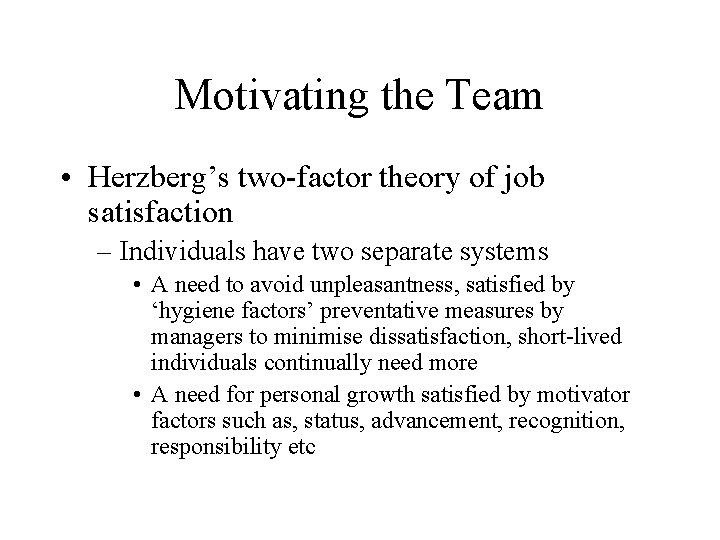 Motivating the Team • Herzberg’s two-factor theory of job satisfaction – Individuals have two