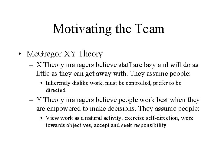 Motivating the Team • Mc. Gregor XY Theory – X Theory managers believe staff