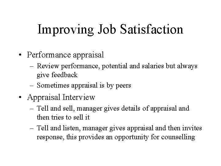 Improving Job Satisfaction • Performance appraisal – Review performance, potential and salaries but always