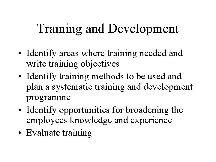 Training and Development • Identify areas where training needed and write training objectives •