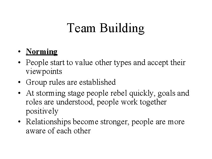Team Building • Norming • People start to value other types and accept their