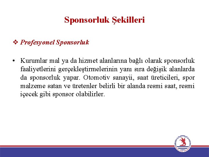 Sponsorluk Şekilleri v Profesyonel Sponsorluk • Kurumlar mal ya da hizmet alanlarına bağlı olarak