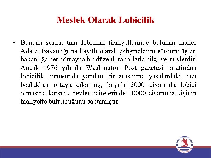 Meslek Olarak Lobicilik • Bundan sonra, tüm lobicilik faaliyetlerinde bulunan kişiler Adalet Bakanlığı’na kayıtlı