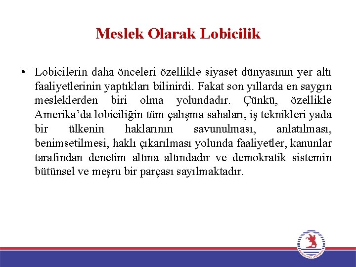 Meslek Olarak Lobicilik • Lobicilerin daha önceleri özellikle siyaset dünyasının yer altı faaliyetlerinin yaptıkları