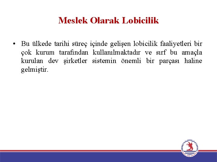 Meslek Olarak Lobicilik • Bu ülkede tarihi süreç içinde gelişen lobicilik faaliyetleri bir çok