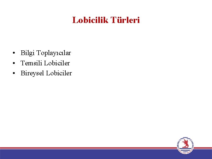 Lobicilik Türleri • Bilgi Toplayıcılar • Temsili Lobiciler • Bireysel Lobiciler 