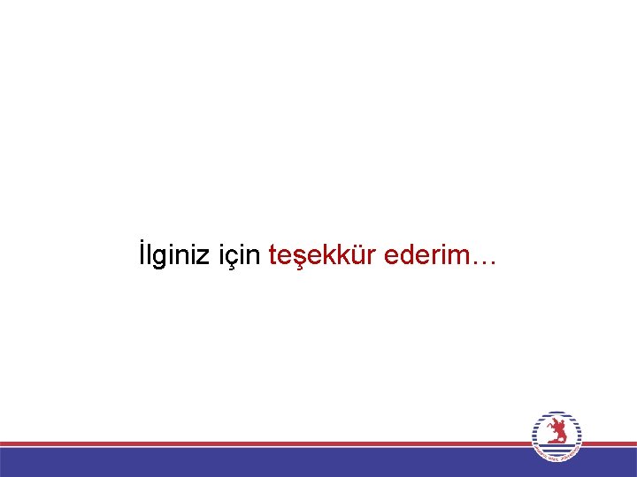 İlginiz için teşekkür ederim… 