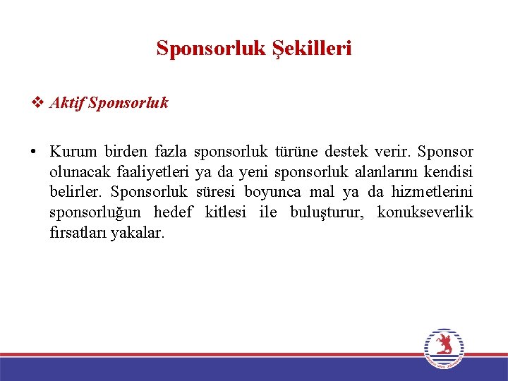 Sponsorluk Şekilleri v Aktif Sponsorluk • Kurum birden fazla sponsorluk türüne destek verir. Sponsor