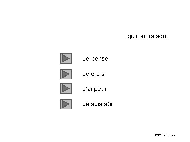 ____________ qu’il ait raison. Je pense Je crois J’ai peur Je suis sûr ©