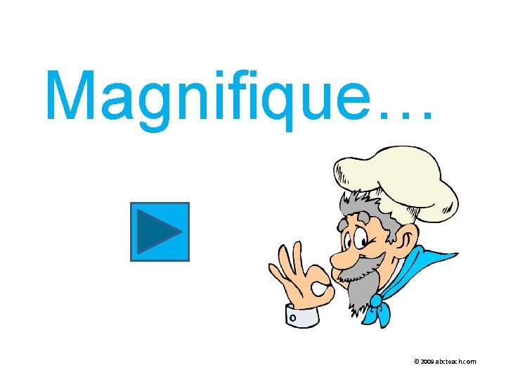 Magnifique… © 2009 abcteach. com 