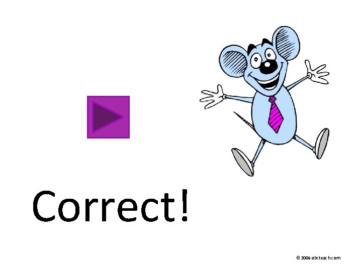 Correct! © 2009 abcteach. com 