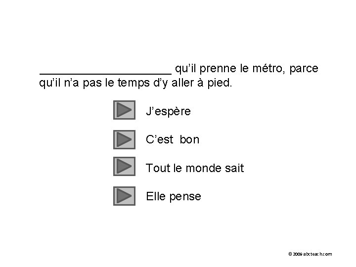 __________ qu’il prenne le métro, parce qu’il n’a pas le temps d’y aller à