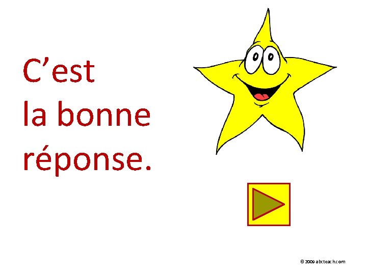 C’est la bonne réponse. © 2009 abcteach. com 