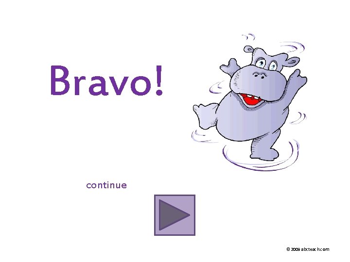 Bravo! continue © 2009 abcteach. com 