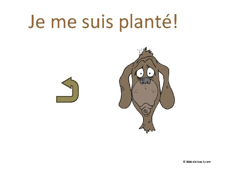 Je me suis planté! © 2009 abcteach. com 