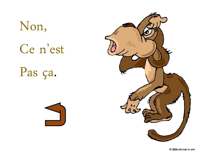 Non, Ce n’est Pas ça. © 2009 abcteach. com 