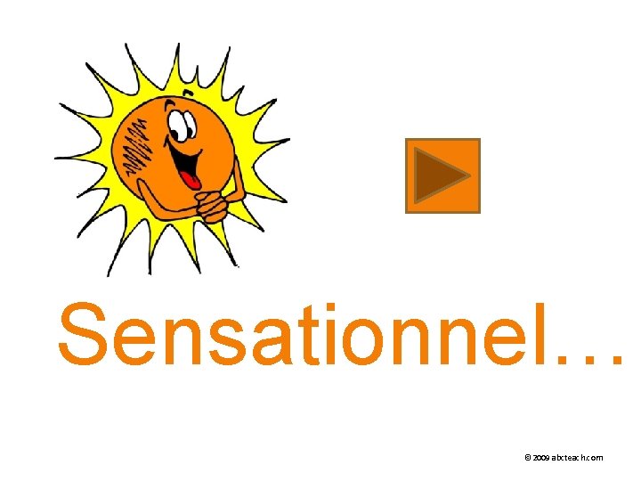 Sensationnel… © 2009 abcteach. com 