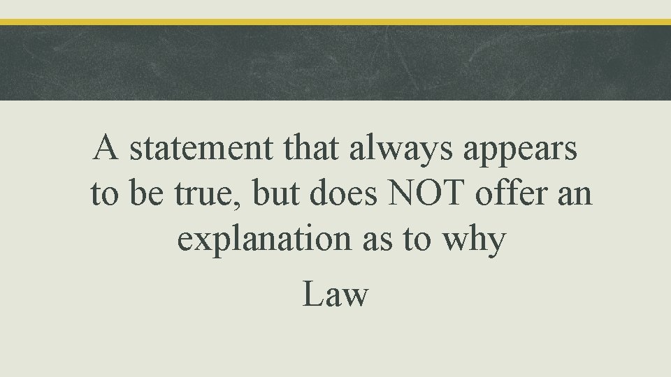 A statement that always appears to be true, but does NOT offer an explanation