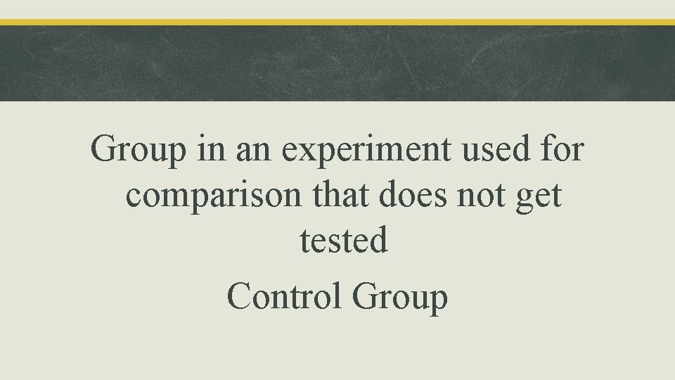 Group in an experiment used for comparison that does not get tested Control Group