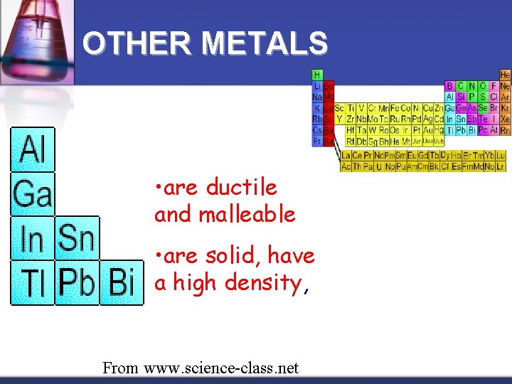OTHER METALS • are ductile and malleable • are solid, have a high density,