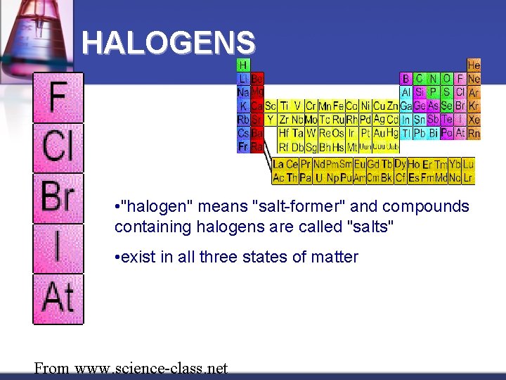 HALOGENS • "halogen" means "salt-former" and compounds containing halogens are called "salts" • exist