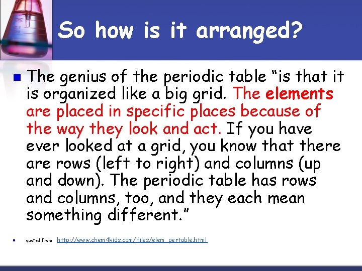 So how is it arranged? n n The genius of the periodic table “is