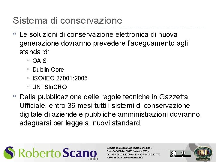 Sistema di conservazione Le soluzioni di conservazione elettronica di nuova generazione dovranno prevedere l’adeguamento