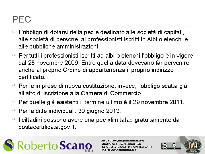 PEC L'obbligo di dotarsi della pec è destinato alle società di capitali, alle società