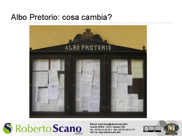 Albo Pretorio: cosa cambia? Roberto Scano (mail@robertoscano. info) Castello 3060/b - 30122 Venezia (VE)