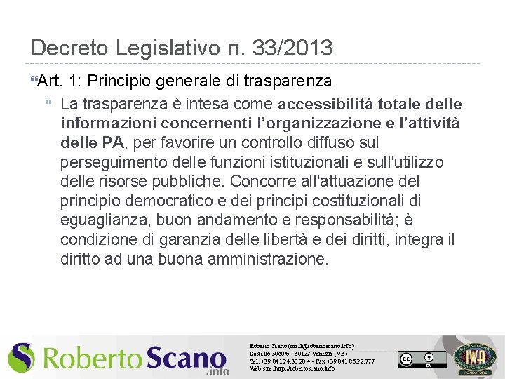 Decreto Legislativo n. 33/2013 Art. 1: Principio generale di trasparenza La trasparenza è intesa
